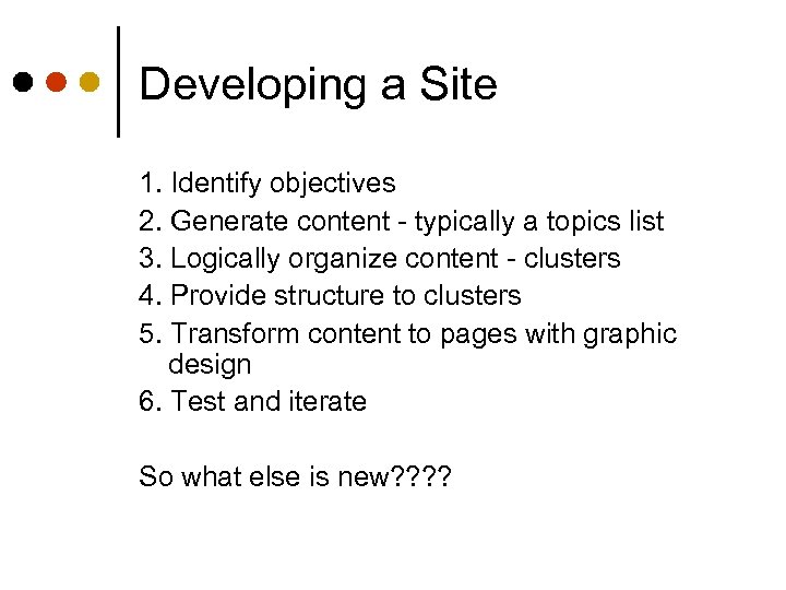 Developing a Site 1. Identify objectives 2. Generate content - typically a topics list