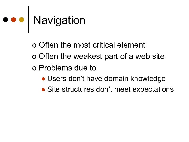 Navigation Often the most critical element ¢ Often the weakest part of a web