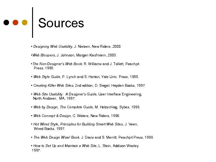 Sources • Designing Web Usability, J. Nielsen, New Riders, 2000. • Web Bloopers, J.