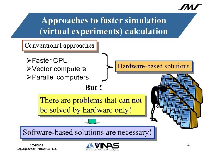 Approaches to faster simulation (virtual experiments) calculation Conventional approaches ØFaster CPU ØVector computers ØParallel