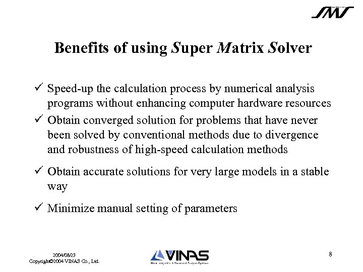 Benefits of using Super Matrix Solver ü Speed-up the calculation process by numerical analysis