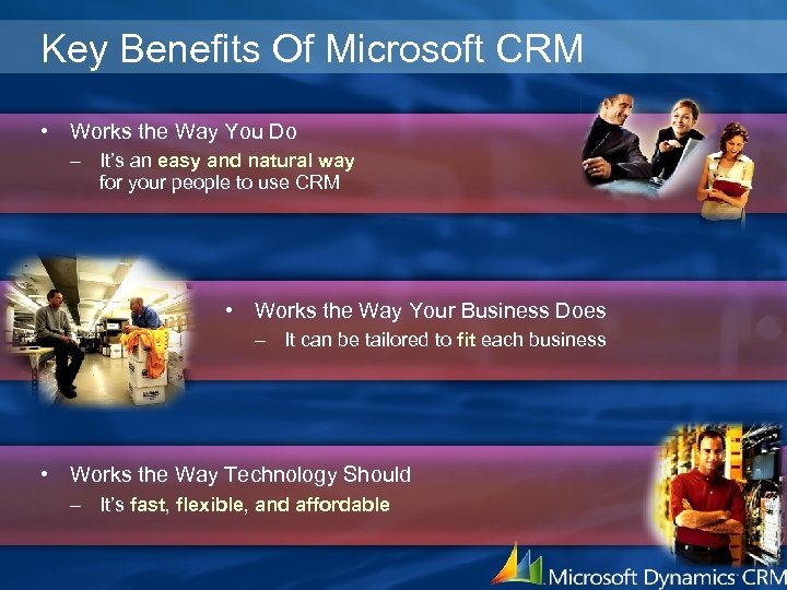 Key Benefits Of Microsoft CRM • Works the Way You Do – It’s an