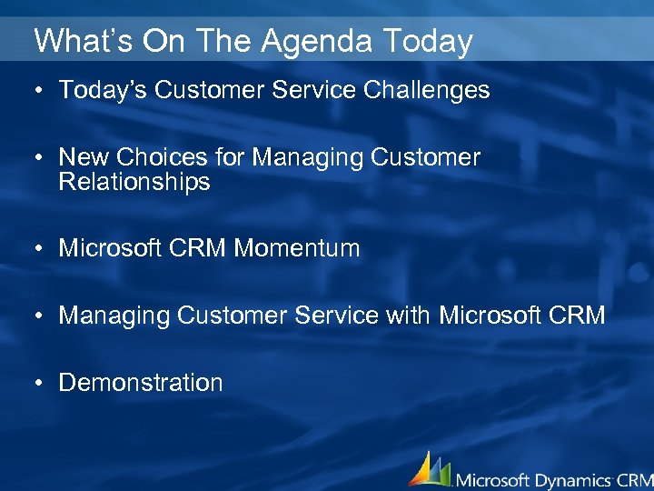 What’s On The Agenda Today • Today’s Customer Service Challenges • New Choices for