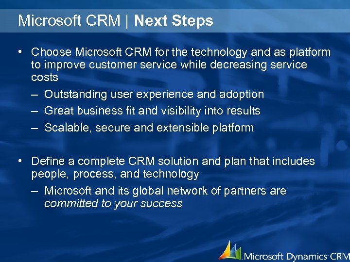 Microsoft CRM | Next Steps • Choose Microsoft CRM for the technology and as