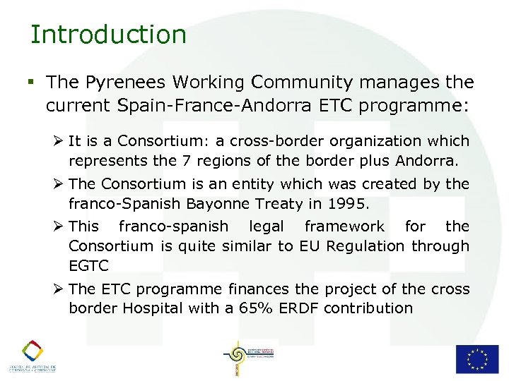 Introduction § The Pyrenees Working Community manages the current Spain-France-Andorra ETC programme: Ø It