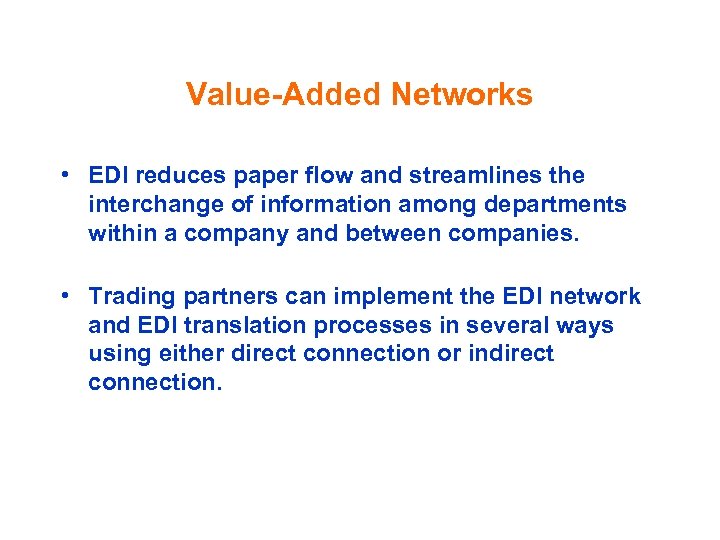 Value-Added Networks • EDI reduces paper flow and streamlines the interchange of information among