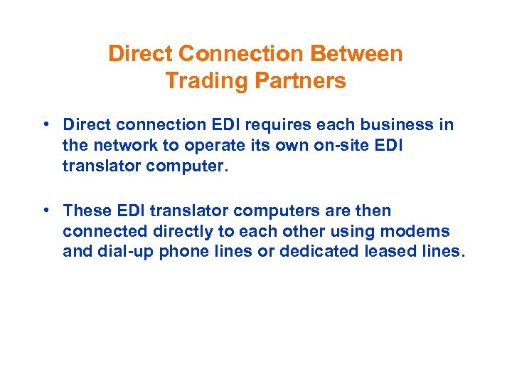 Direct Connection Between Trading Partners • Direct connection EDI requires each business in the