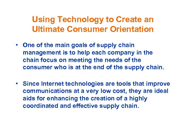 Using Technology to Create an Ultimate Consumer Orientation • One of the main goals