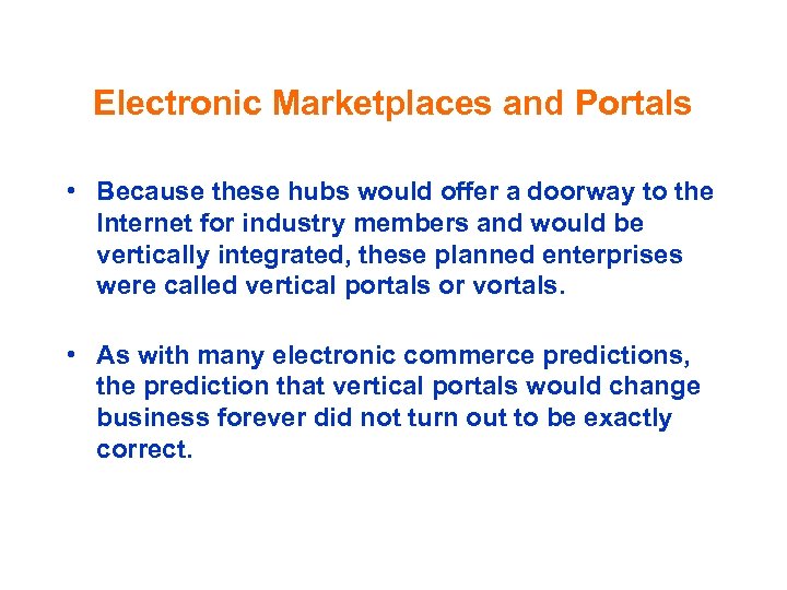 Electronic Marketplaces and Portals • Because these hubs would offer a doorway to the