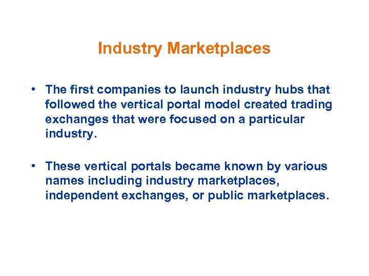 Industry Marketplaces • The first companies to launch industry hubs that followed the vertical