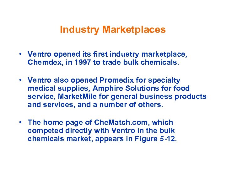 Industry Marketplaces • Ventro opened its first industry marketplace, Chemdex, in 1997 to trade