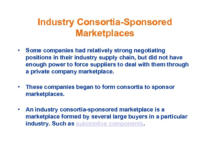 Industry Consortia-Sponsored Marketplaces • Some companies had relatively strong negotiating positions in their industry