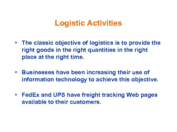 Logistic Activities • The classic objective of logistics is to provide the right goods