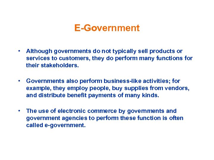 E-Government • Although governments do not typically sell products or services to customers, they
