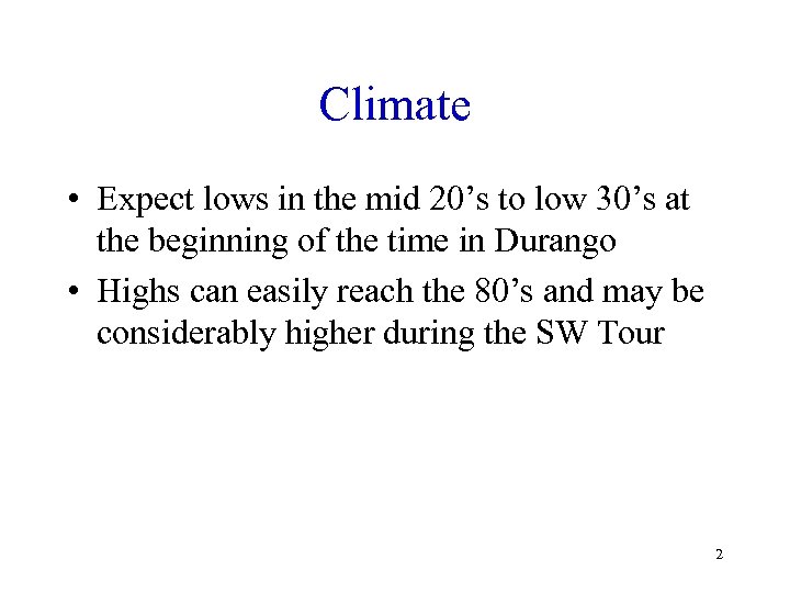 Climate • Expect lows in the mid 20’s to low 30’s at the beginning