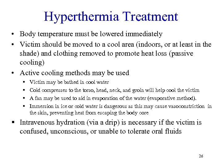 Hyperthermia Treatment • Body temperature must be lowered immediately • Victim should be moved