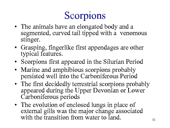 Scorpions • The animals have an elongated body and a segmented, curved tail tipped