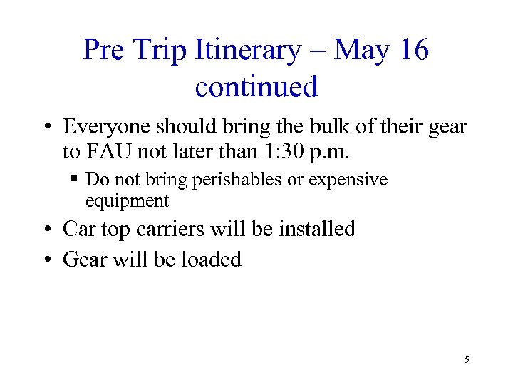 Pre Trip Itinerary – May 16 continued • Everyone should bring the bulk of