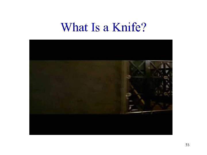 What Is a Knife? 53 