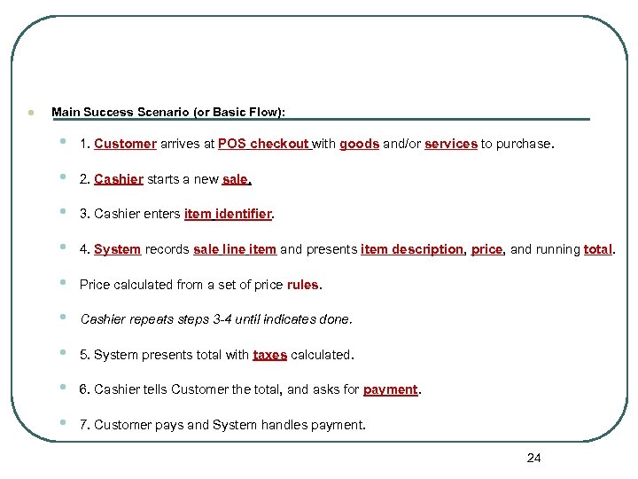 l Main Success Scenario (or Basic Flow): • 1. Customer arrives at POS checkout
