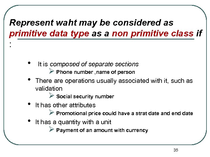 Represent waht may be considered as primitive data type as a non primitive class