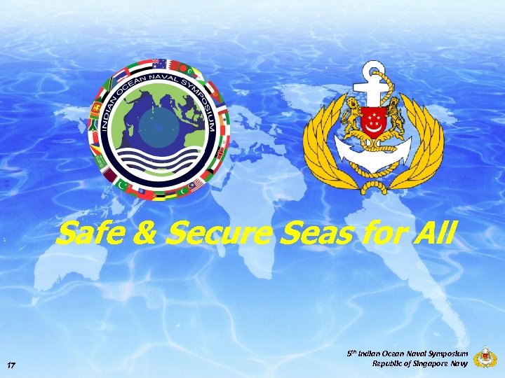Safe & Secure Seas for All 17 5 th Indian Ocean Naval Symposium Republic