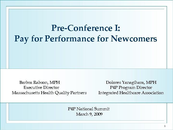 Pre-Conference I: Pay for Performance for Newcomers Barbra Rabson, MPH Executive Director Massachusetts Health