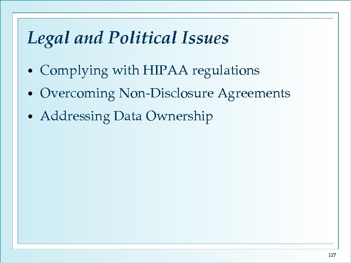 Legal and Political Issues • Complying with HIPAA regulations • Overcoming Non-Disclosure Agreements •