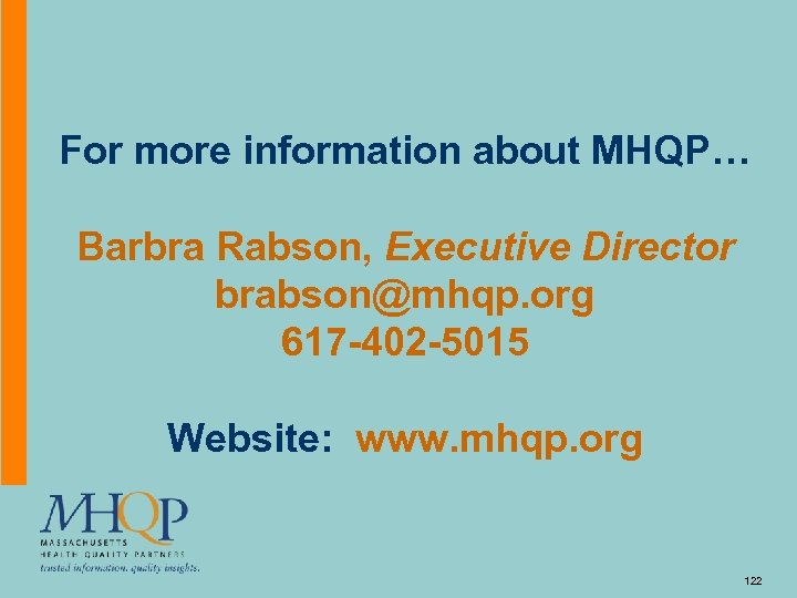 For more information about MHQP… Barbra Rabson, Executive Director brabson@mhqp. org 617 -402 -5015