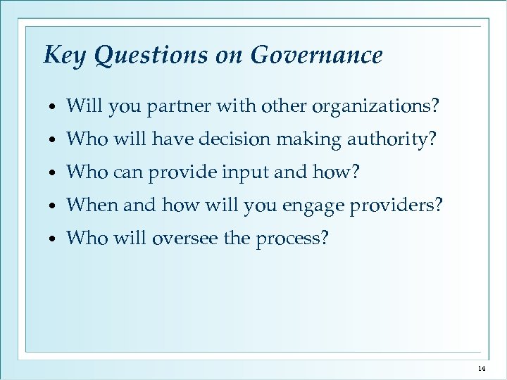 Key Questions on Governance • Will you partner with other organizations? • Who will