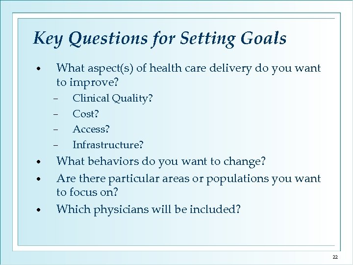 Key Questions for Setting Goals • What aspect(s) of health care delivery do you