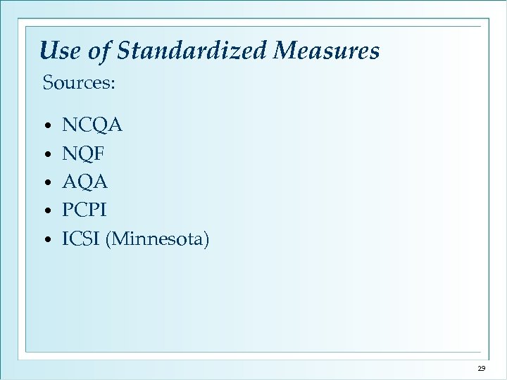 Use of Standardized Measures Sources: • • • NCQA NQF AQA PCPI ICSI (Minnesota)