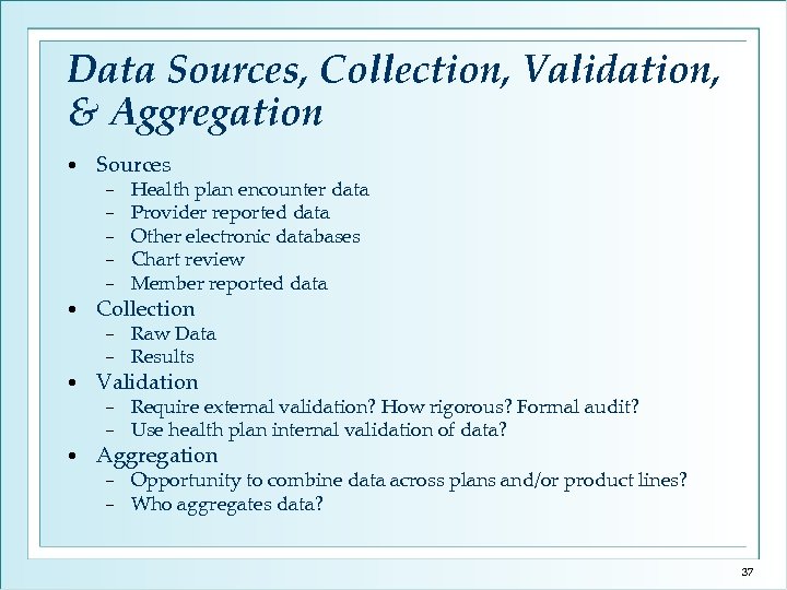 Data Sources, Collection, Validation, & Aggregation • Sources − − − − • •