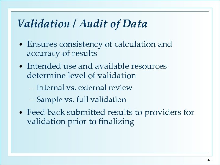Validation / Audit of Data • Ensures consistency of calculation and accuracy of results