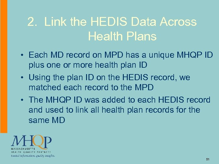 2. Link the HEDIS Data Across Health Plans • Each MD record on MPD