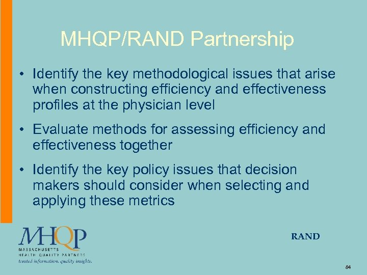MHQP/RAND Partnership • Identify the key methodological issues that arise when constructing efficiency and