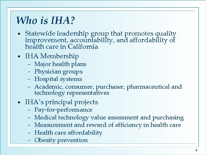 Who is IHA? Statewide leadership group that promotes quality improvement, accountability, and affordability of