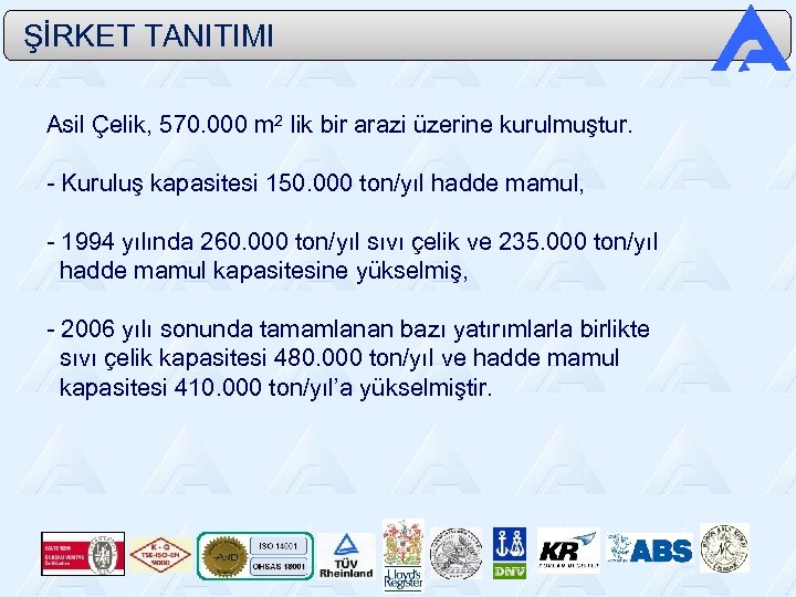  ŞİRKET TANITIMI Asil Çelik, 570. 000 m 2 lik bir arazi üzerine kurulmuştur.
