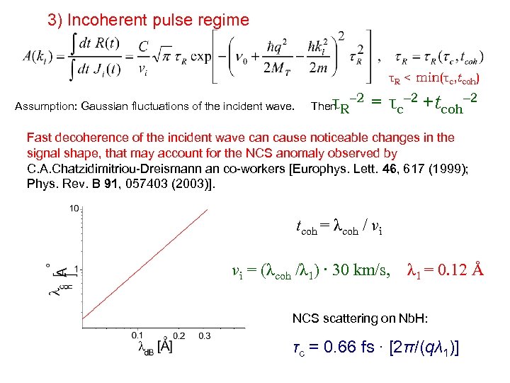 3) Incoherent pulse regime τR < min(τc, tcoh) Assumption: Gaussian fluctuations of the incident