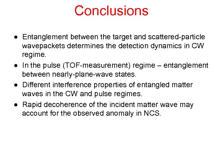 Conclusions ● Entanglement between the target and scattered-particle wavepackets determines the detection dynamics in