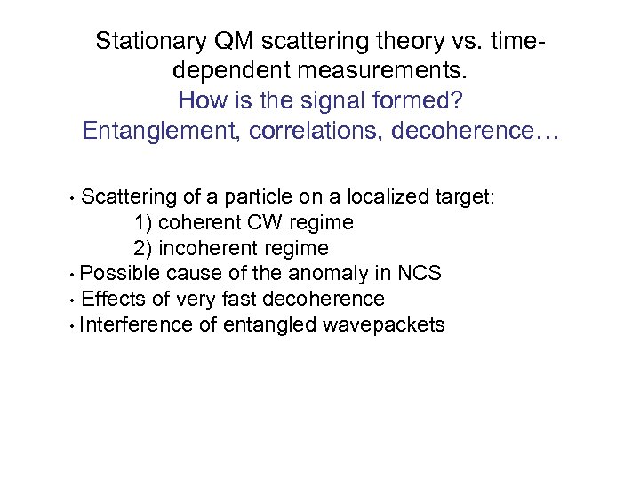 Stationary QM scattering theory vs. timedependent measurements. How is the signal formed? Entanglement, correlations,