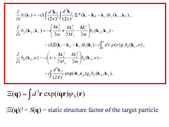 |Ξ(q)|2 = S(q) = static structure factor of the target particle 