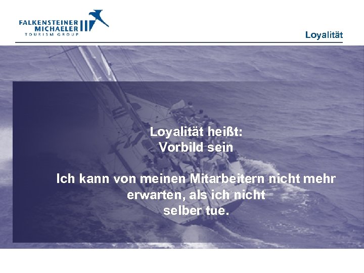 Loyalität heißt: Vorbild sein Ich kann von meinen Mitarbeitern nicht mehr erwarten, als ich