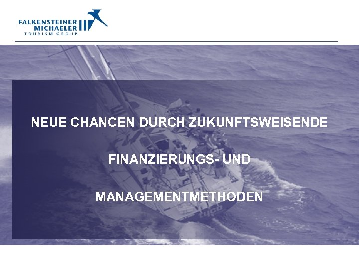 NEUE CHANCEN DURCH ZUKUNFTSWEISENDE FINANZIERUNGS- UND MANAGEMENTMETHODEN 