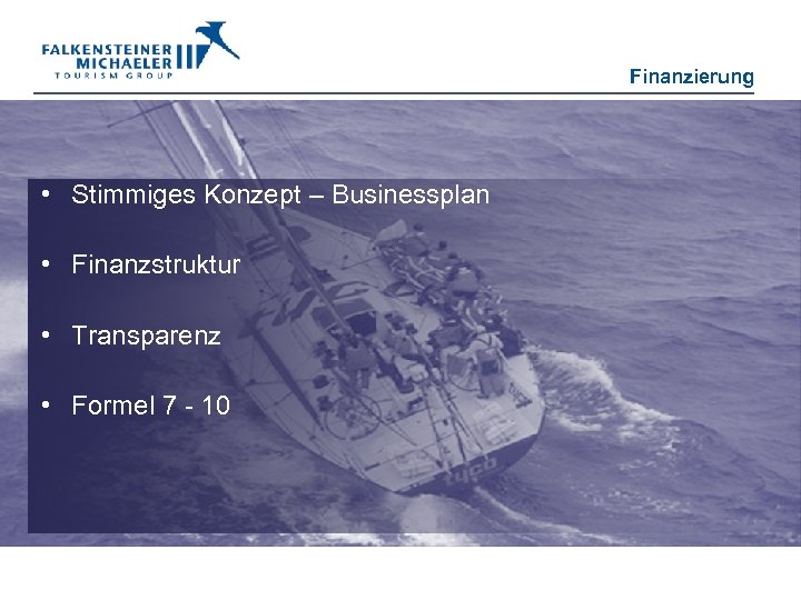 Finanzierung • Stimmiges Konzept – Businessplan • Finanzstruktur • Transparenz • Formel 7 -