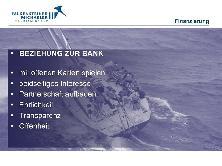 Finanzierung • BEZIEHUNG ZUR BANK • • • mit offenen Karten spielen beidseitiges Interesse