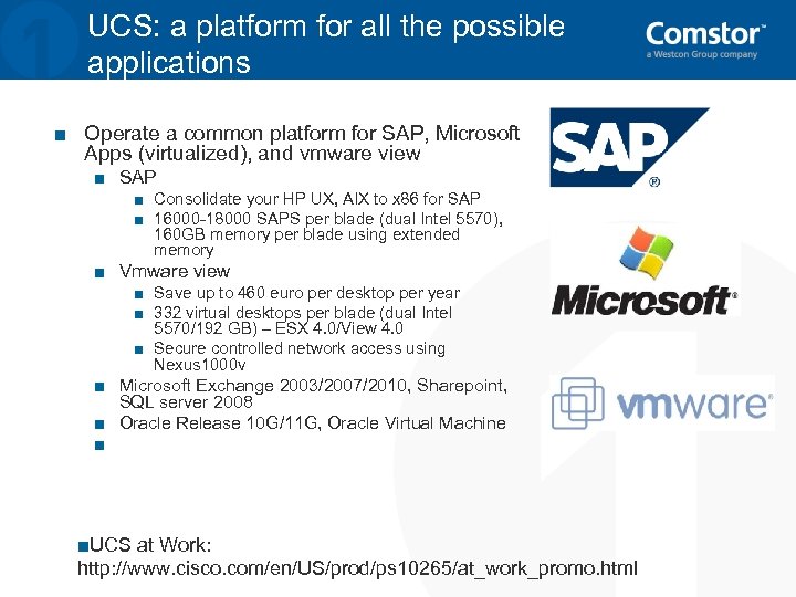 UCS: a platform for all the possible applications ■ Operate a common platform for