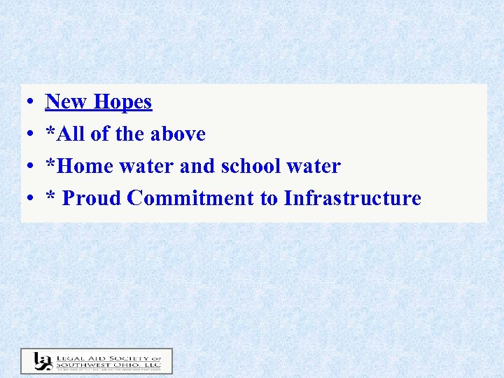  • • New Hopes *All of the above *Home water and school water