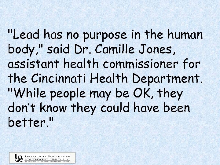 "Lead has no purpose in the human body, " said Dr. Camille Jones, assistant