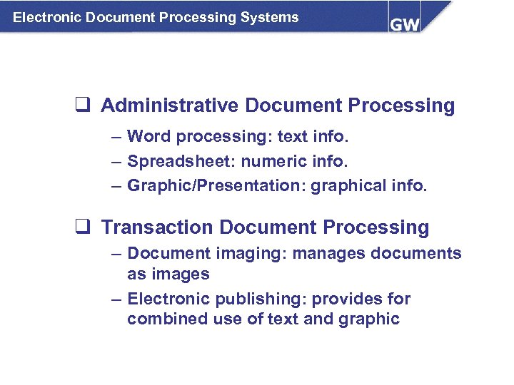 Electronic Document Processing Systems q Administrative Document Processing – Word processing: text info. –